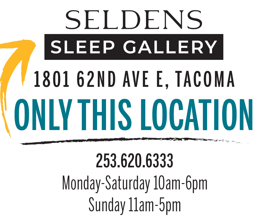 WHITE BOX WITH BLACK AND BLUE TEXT. SELDENS SLEEP GALLERY, 1801 62ND AVE E, TACOMA - ONLY THIS LOCATION - PHONE NUMBER 253-620-6333 - MONDAY THRU SATURDAY 10 AM TO 6 PM, SUNDAY 11 AM TO 5 PM